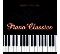 Aubrey Hilliard - Piano Classics by Aubrey Hilliard