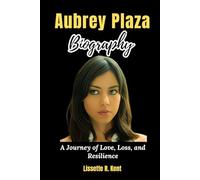 Aubrey Plaza Biography: A Journey of Love, Loss, and Resilience