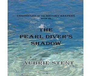 Aubrie Stent The Pearl Diver's Shadow: The Chronicles of the History Keepers Aubrie Stent Multicolor