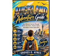 Auckland Adventure Guide: Your Ultimate Escape to Stunning Coastlines, Volcanic Landscapes, and Unforgettable Urban Adventures