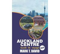 Auckland Centre Guide De Voyage 2026: Découvrez les trésors cachés de la Nouvelle-Zélande, les destinations incontournables, la cuisine locale et les conseils d'experts pour chaque explorateur