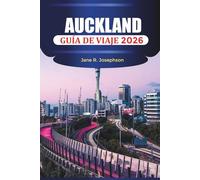 AUCKLAND GUÍA DE VIAJE 2026: Actividades, parajes naturales, consejos de viaje y aspectos culturales destacados de Auckland