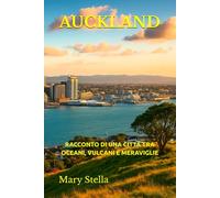 AUCKLAND: RACCONTO DI UNA CITTÀ TRA OCEANI, VULCANI E MERAVIGLIE