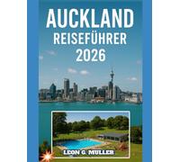 AUCKLAND REISEFÜHRER 2026: „Entdecken Sie atemberaubende Wunder und lassen Sie sich von der Magie der Natur verzaubern wie nie zuvor.“ (“Travel the World”)