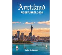 Auckland REISEFÜHRER 2026: Geschichten, Sehenswürdigkeiten und Momente in ganz Neuseeland