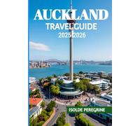 AUCKLAND TRAVEL GUIDE 2025-2026: Explore Hidden Gems, Practical Itineraries, Dining Hotspots, Outdoor Adventures, and Cultural Experiences in New Zealand’s Gateway City