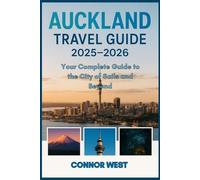 Auckland Travel Guide 2025-2026: Your Complete Guide to the City of Sails and Beyond (Your Ultimate Travel Guide Series)