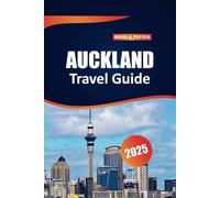 Auckland Travel Guide 2025: Top Destinations, Outdoor Adventures, Local Insights, and Practical Tips for Exploring New Zealand’s Largest City