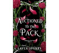 Auctioned to The Pack: Dark Omegaverse Why Choose Romance (Howl's Edge Island: Omega For The Pack)