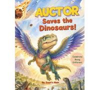 Auctor Saves The Dinosaurs!: A dreamy, rhyming story about celebrating what makes us different.