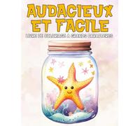 Audacieux Et Facile Livre De Coloriage À Grands Caractères: Une Collection Amusante de Pages de Coloriage Simples et Mignonnes pour la Détente et le ... pour les Enfants les Seniors et les Débutants
