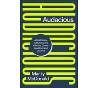 Audacious : A Bold Guide to Building the Life and Career You Want and Deserve
