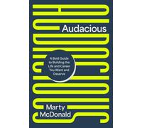 Audacious : A Bold Guide to Building the Life and Career You Want and Deserve