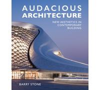 Audacious Architecture : New Aesthetics in Contemporary Building