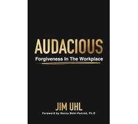Audacious: Forgiveness In The Workplace