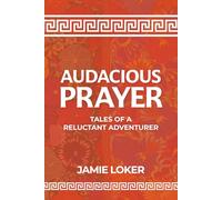 Audacious Prayer: Tales of a Reluctant Adventurer