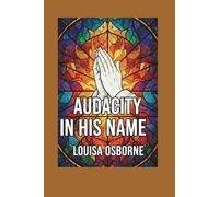 Audacity in His Name: Finding Your Identity in Christ When Everything Else Disappoints