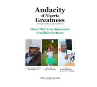 AUDACITY OF NIGERIA GREATNESS: Through Credible Elections Platforms
