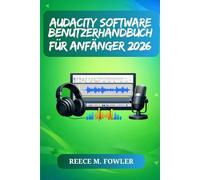 AUDACITY SOFTWARE BENUTZERHANDBUCH FÜR ANFÄNGER 2026