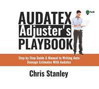 Audatex Adjuster's Playbook: Step by Step Guide & Manual to Writing Auto Damage Estimates With Audatex (IA Playbook)
