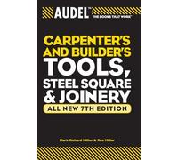 Audel Carpenter's and Builder's Tools, Steel Square, and Joinery: All new 7th Edition: 24 (Audel Technical Trades Series)
