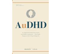AuDHD: An Adult Field Guide for the Autism and ADHD Combination - Why Single-Diagnosis Advice Keeps Failing You, and How to Build a Life That Holds Both