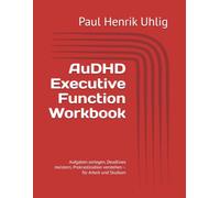 AuDHD Executive Function Workbook: Aufgaben zerlegen, Deadlines meistern, Prokrastination verstehen - für Arbeit und Studium (AuDHD-Toolbox)