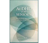 AuDHD for Seniors: Reframing Identity, Relationships, and Energy in the Later Years