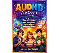 AUDHD for Teens (Ages 13-19): Strategies for Better Attention, Emotional Control, Time Management, Organization, and Personal Growth