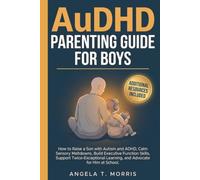 AuDHD Parenting Guide for Boys: How to Raise a Son with Autism and ADHD, Calm Sensory Meltdowns, Build Executive Function Skills, Support ... Advocate for Him at School (The Audhd Guide)