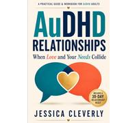 AuDHD Relationships: When Love and Your Needs Collide: A Practical Guide and Workbook for Adults with ADHD and Autism to Communicate Needs, Reduce Conflict, and Build Lasting Connection