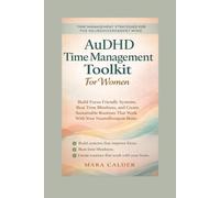 AuDHD Time Management Toolkit For Women: Build Focus Friendly Systems, Beat Time Blindness, and Create Sustainable Routines That Work With Your Neurodivergent Brain