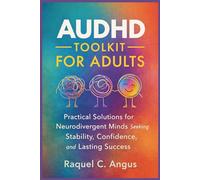 AUDHD TOOLKIT FOR ADULTS: Practical Solutions for Neurodivergent Minds Seeking Stability, Confidence, and Lasting Success