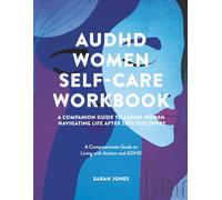 AuDHD Women Self-Care Workbook: A Companion Guide to AuDHD Women: Navigating Life After Late Discovery: A Compassionate Guide to Living with Autism and ADHD