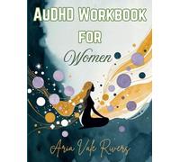 AuDHD Workbook for Women: Tools to Boost Focus, Calm Overwhelm, and Thrive (ADHD + Autism Adults)