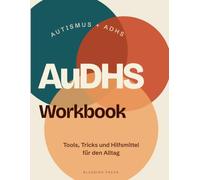 AuDHS (Autismus + ADHS) Workbook - Tools, Tricks und Hilfsmittel für den Alltag: Praktisches Workbook für Autismus-Spektrum und ADHS bei Erwachsenen: ... Reflexionsseiten (AuDHS einfach erklärt)