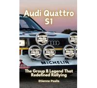 Audi Quattro S1: The Group B Legend That Redefined Rallying
