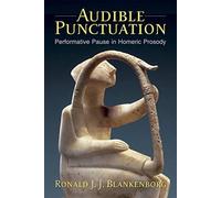 Audible Punctuation : Performative Pause in Homeric Prosody