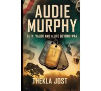 Audie Murphy: Duty, Valor and a Life Beyond War