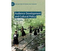 Audience Development and Cultural Policy (New Directions in Cultural Policy Research)