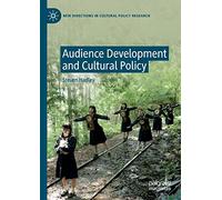 Audience Development and Cultural Policy (New Directions in Cultural Policy Research)