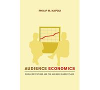 Audience Economics: Media Institutions and the Audience Marketplace