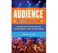 Audience: Marketing in the Age of Subscribers, Fans and Followers