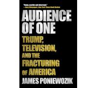 Audience of One: Trump, Television, and the Fracturing of America