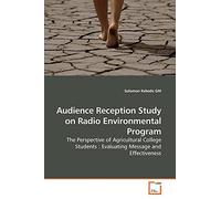 Audience Reception Study on Radio Environmental Program: The Perspective of Agricultural College Students : Evaluating Message and Effectiveness