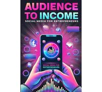 Audience to Income: Social Media for Entrepreneurs