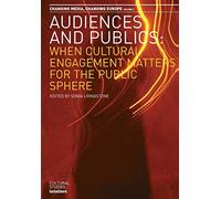 Audiences and Publics: v.2: Changing Media: Vol 2 (Changing Europe S.): When Cultural Engagement Matters for the Public Sphere: 02 (Changing Media, Changing Europe)