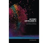 Audio Dynamics: Compression Techniques for Modern Mixing and Mastering