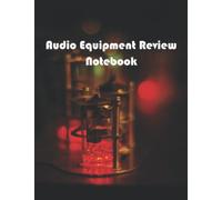 Audio Equipment Review Notebook & Journals: A personal Audio Equipment Review log book diary for Audio Equipment critics | Record your thoughts, ratings and reviews on Audio Equipment