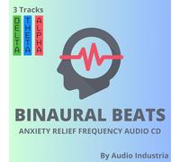 Audio Industria - Binaural Beats CD Anxiety Relief Audio - 3 Tracks (Delta, Theta, Alpha) | 60 Min
